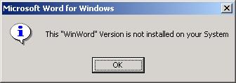 Microsoft Word for Windows/This WinWord Version is not installed on your System